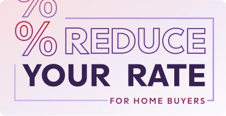 Image showcasing text that talks about reducing your rate for homebuyers